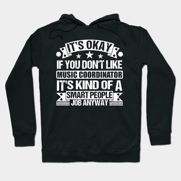 Music Coordinator lover It's Okay If You Don't Like Music Coordinator It's Kind Of A Smart People job Anyway Hoodie by Benzii-shop 